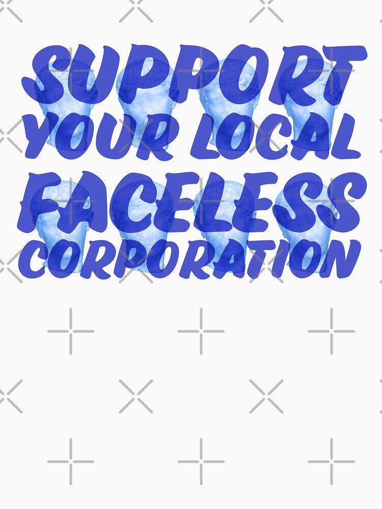 Support Your Local Faceless Corporation by sarahmutter