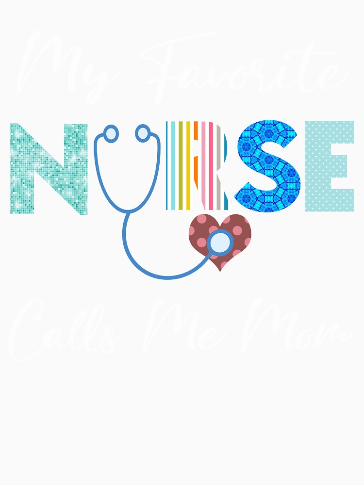 My Favorite Nurse Calls Me Mom by KristyBDesigns