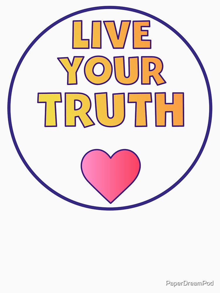 Live your truth by PaperDreamPod