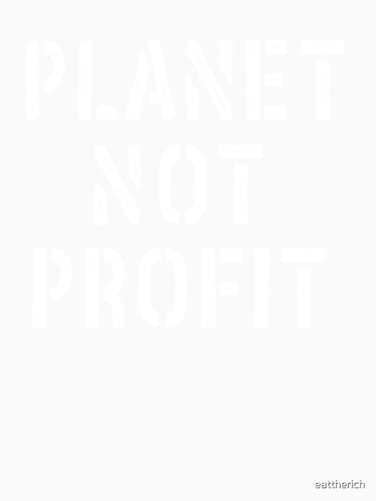 Planet Not Profit by Eat the Rich