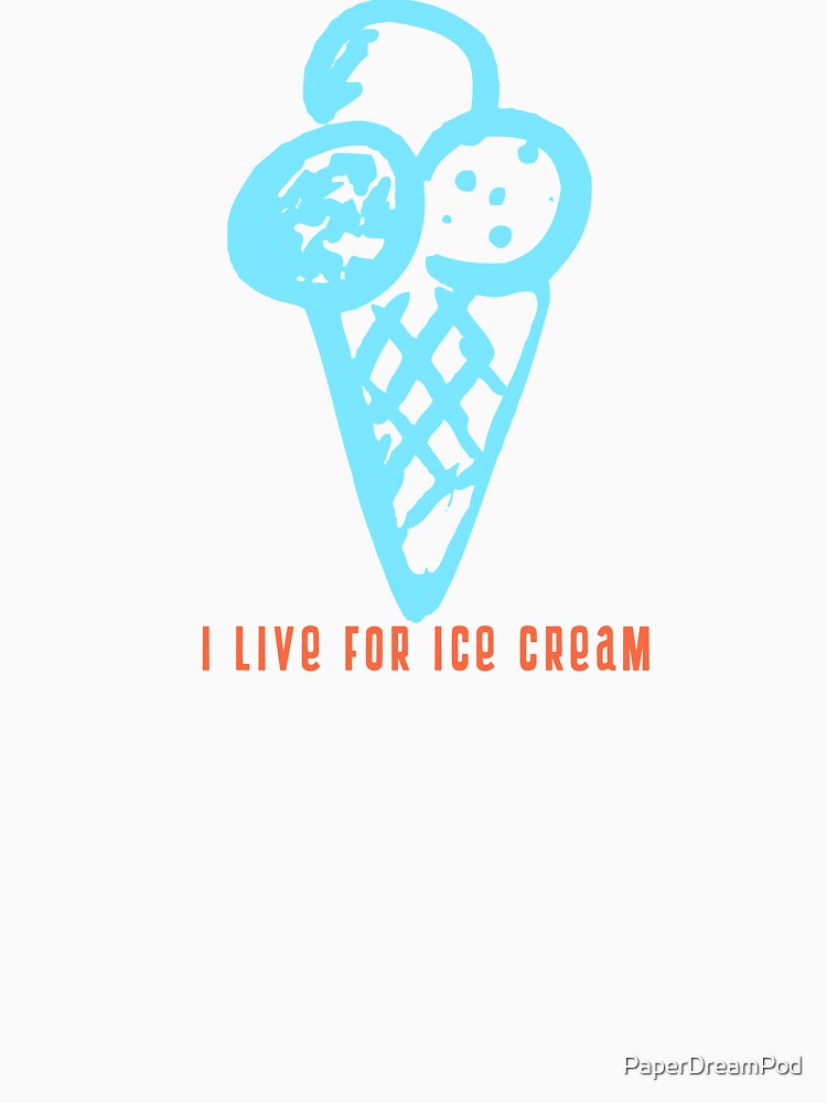I live for ice cream by PaperDreamPod