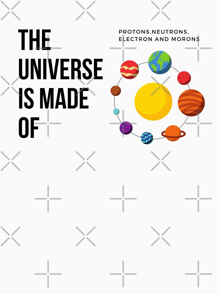 The Universe Is Made Of by WorldPrintTees