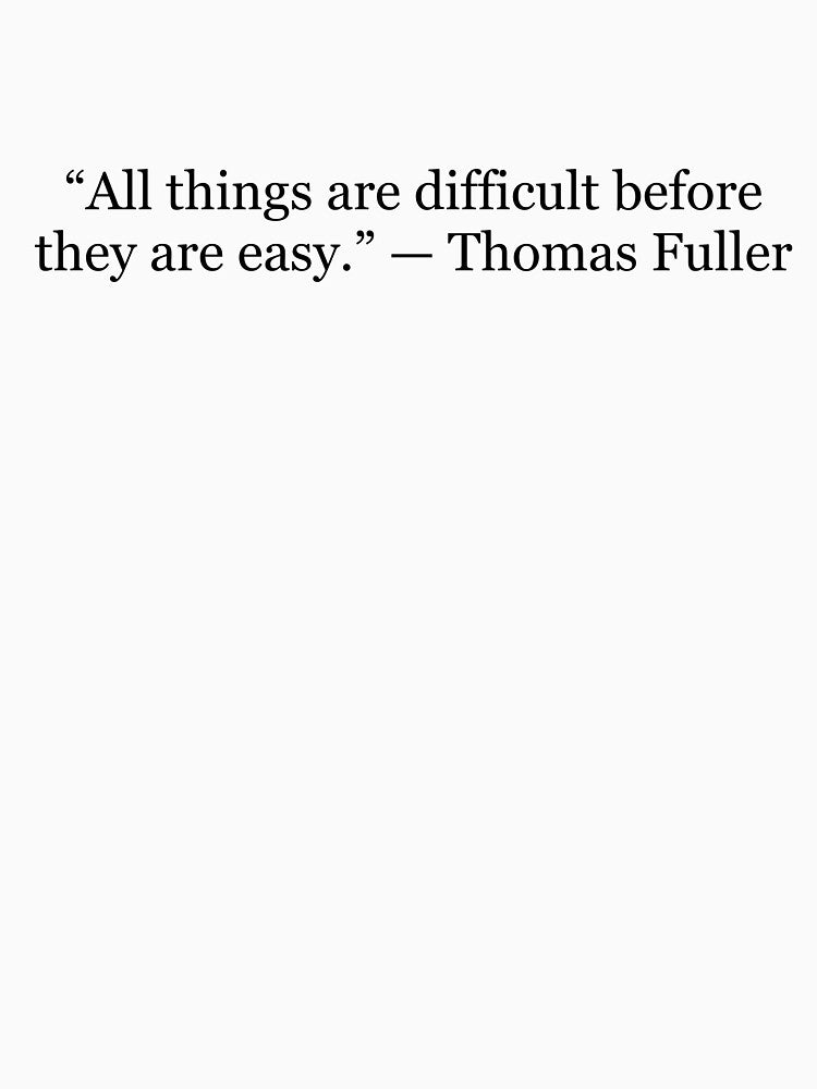 All Things Are Difficult Before They Are Easy | Thomas Fuller Quote by The Prose Atelier
