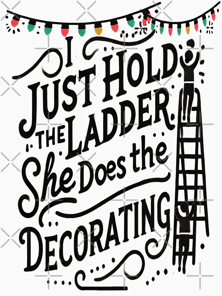I Just Hold the Ladder – Funny Christmas Husband by Rajasekar