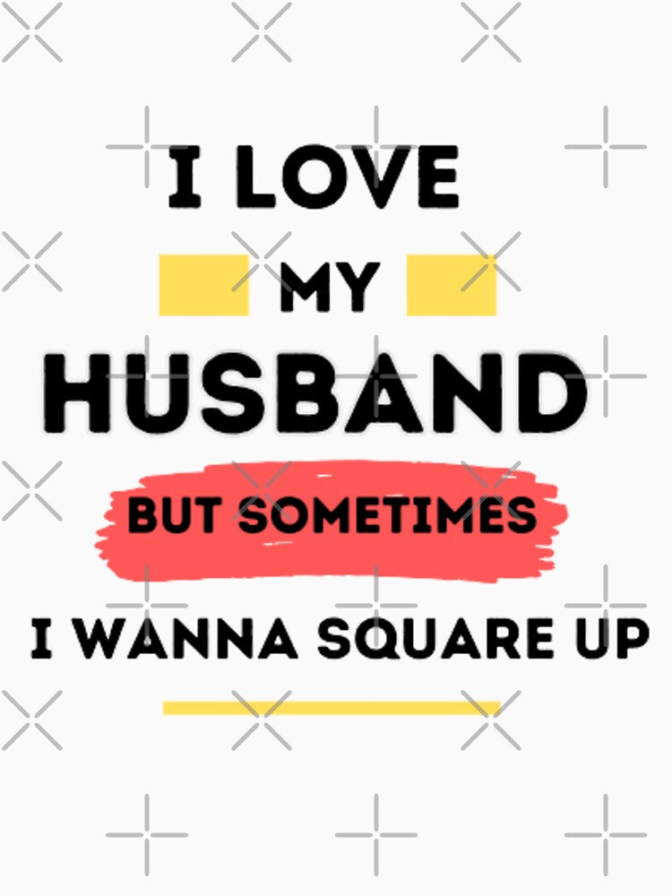 I love my husband but sometimes i wanna square up T-shirt by mohamedsghiri