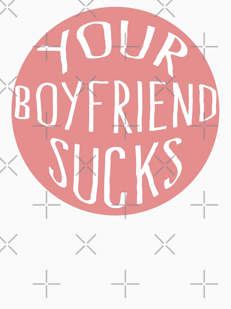 Your Boyfriend Sucks by milkasweet