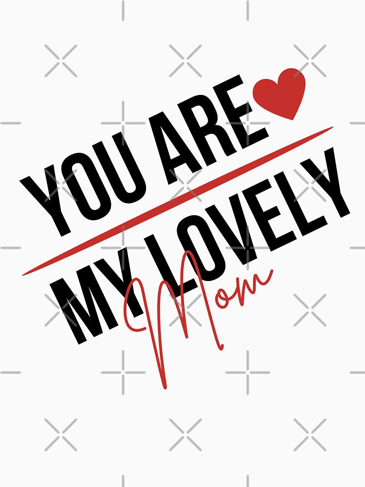You are My Lovely mom,for her by behappysiempre