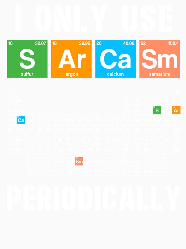 I Only Use Sarcasm Periodically Funny Chemistry Periodic Table Joke by honeyandcotton