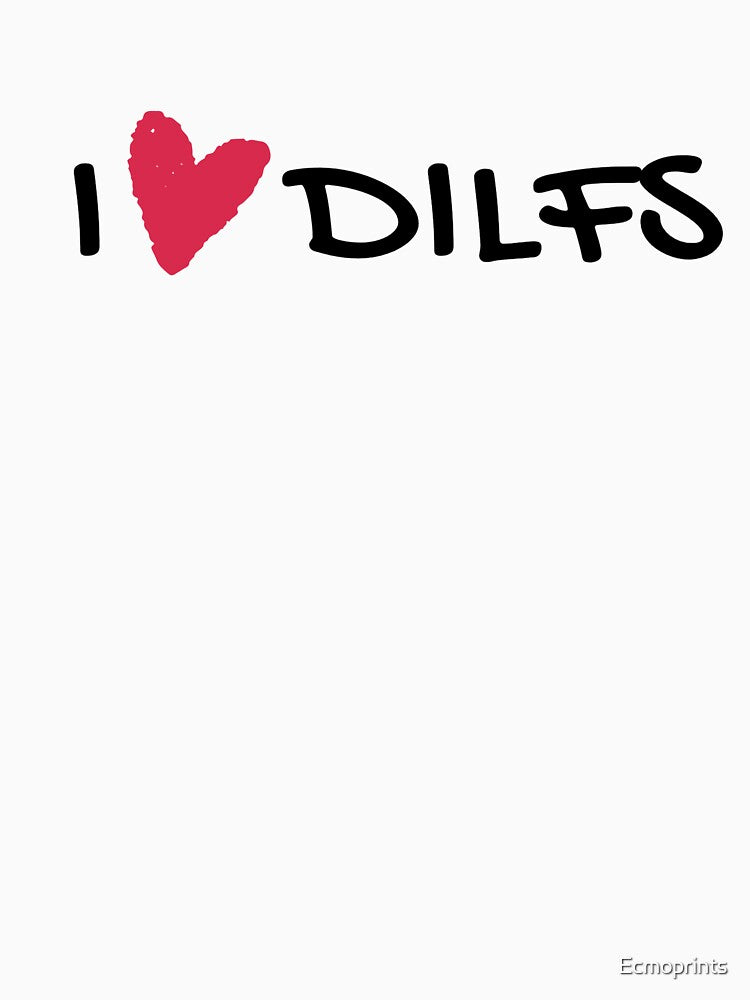 I love Dilfs by Ecmoprints