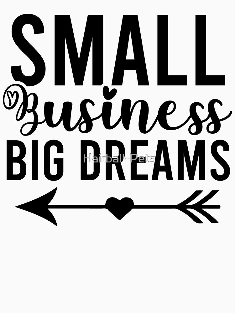 Small Business Big Dreams by Hairball-Pets