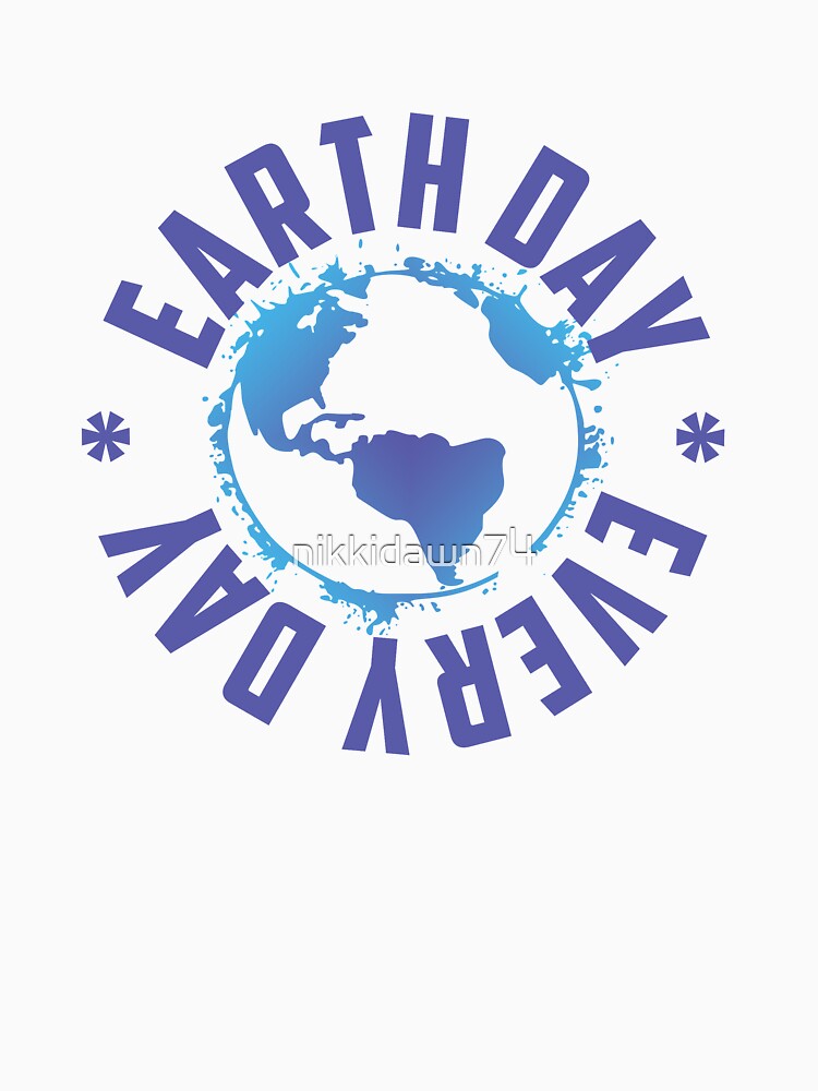 Earth Day Every Day Science Teacher Geology Geologist Gift product by nikkidawn74