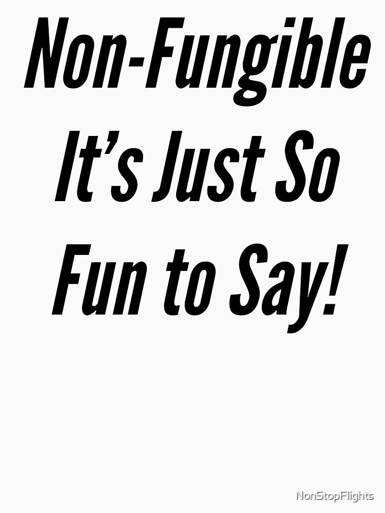 Non-Fungible It's Just So Fun to Say! by NonStopFlights