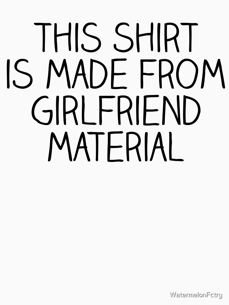 Girlfriend Material by WatermelonFctry