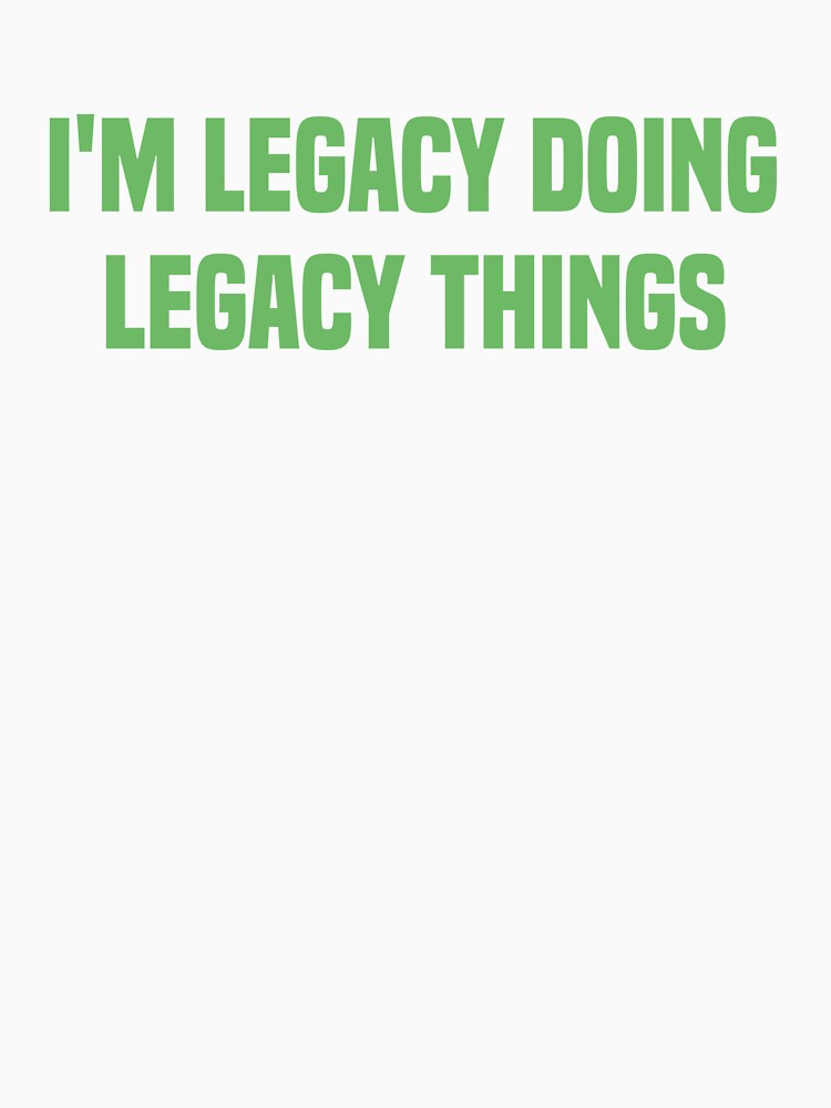 I'M Legacy Doing Legacy Things Spring Green Quote by medbdj