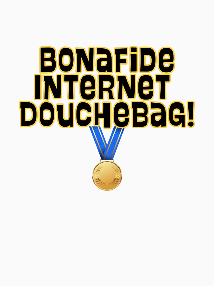 Bonafide Internet Douchebag Design by ThunderParrot