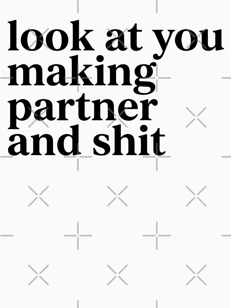 Look At You Making Partner And Shit Funny by raedattia