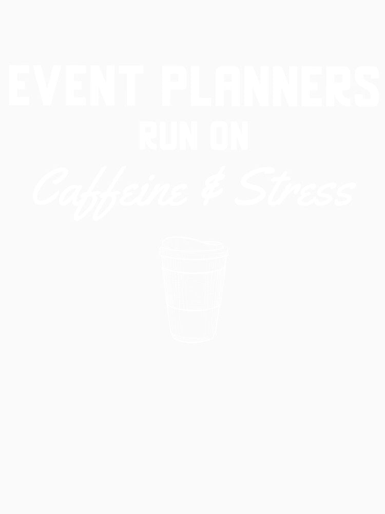 Event Planners Run On Caffeine & Stress by EricJP