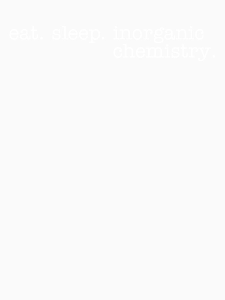 Eat Sleep Inorganic Chemistry by KendraHenke