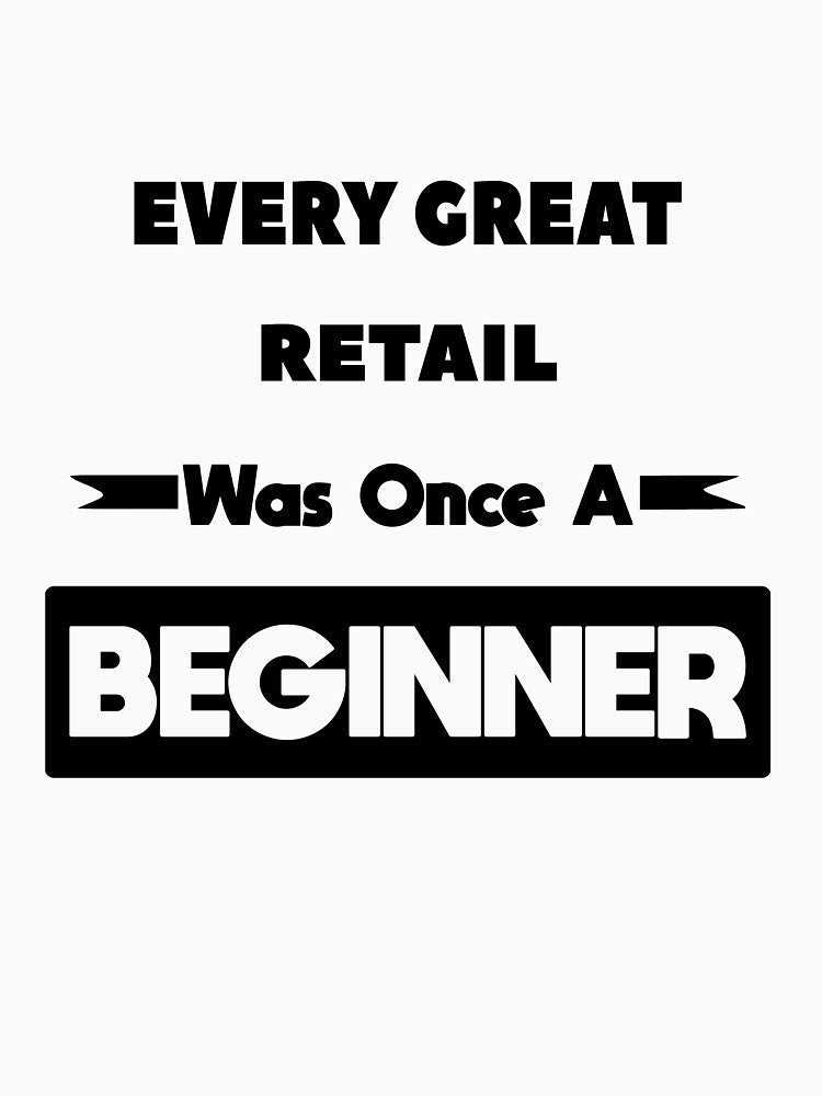 Every Great RETAIL Was Once A Beginner by anass002