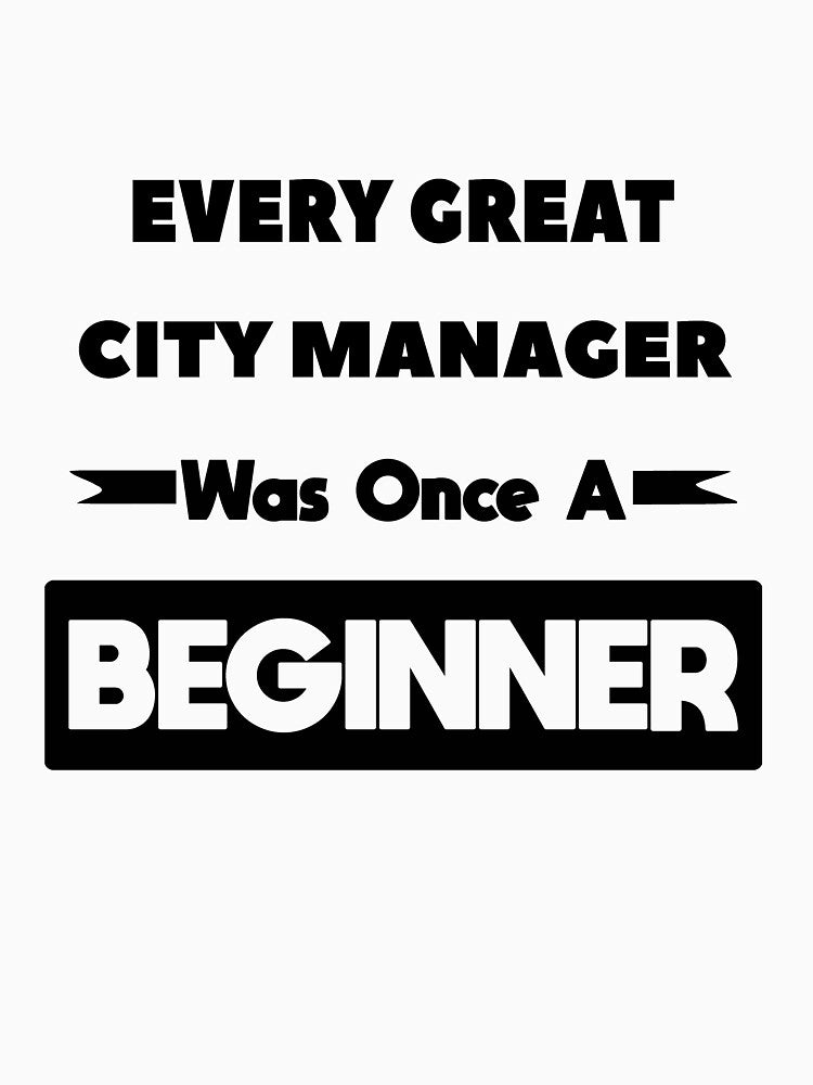 Every Great CITY MANAGER Was Once A Beginner by anass002