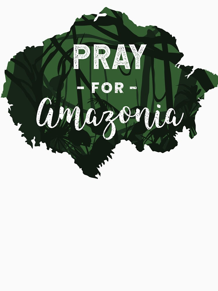 Pray for Amazonia #PrayforAmazonia Amazon Rainforest T-shirt by Pauloemde