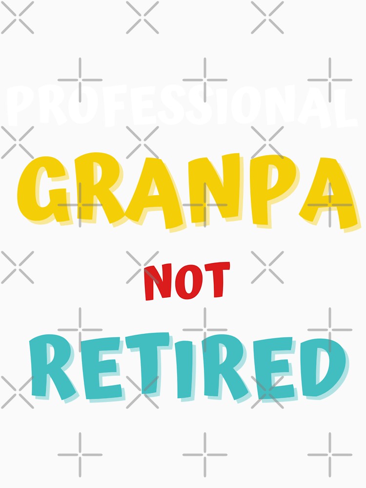 Professional Grandpa Not Retired by Sweet-A-Dsignz