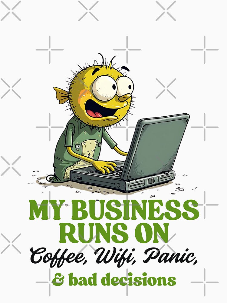 My business runs on coffee, wifi, panic and bad decision by Peerless-Prime