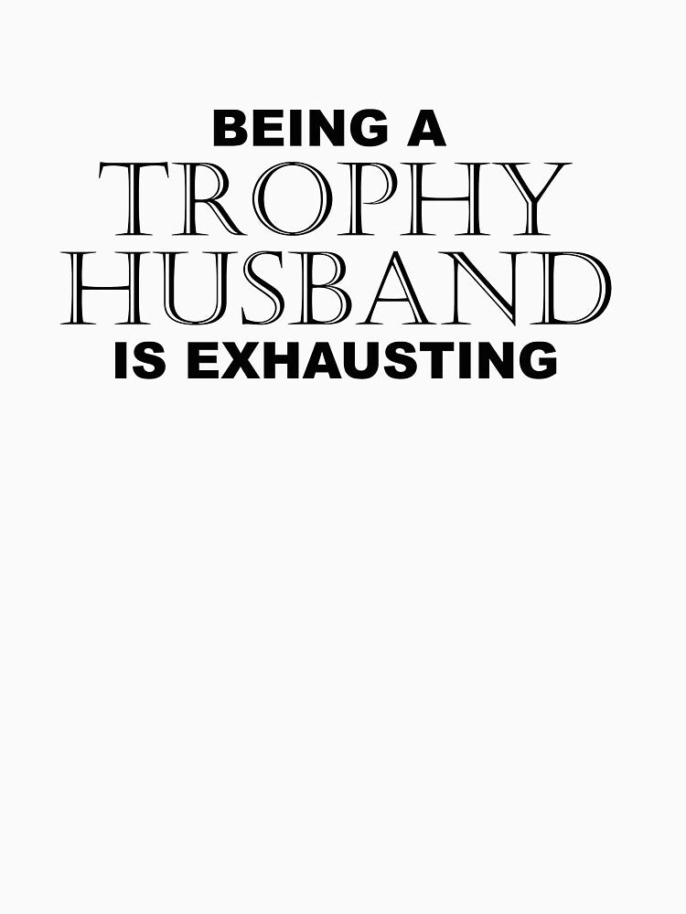 BEING A TROPHY HUSBAND IS EXHAUSTING 2 Minimal Word Art - Gift For Men by ColorMeHappy123