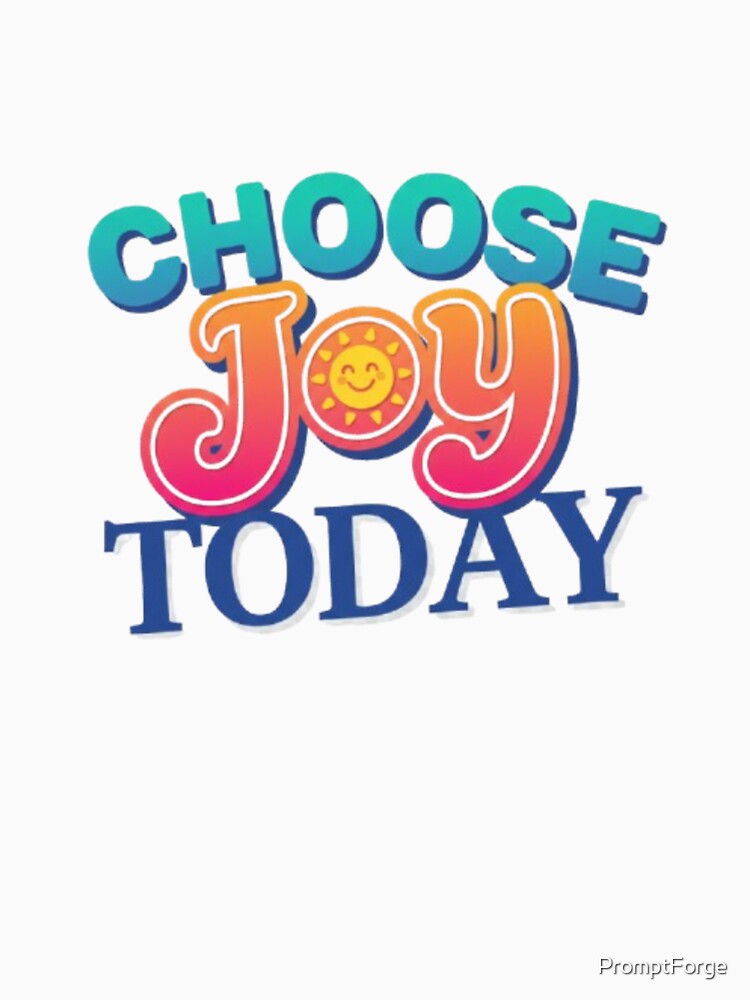 Choose Joy Today by PromptForge