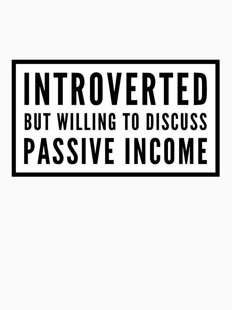 Introverted but Willing to Discuss Passive Income by HalpinDesign