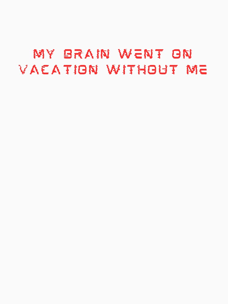 My Brain Went on Vacation by Aminesnip