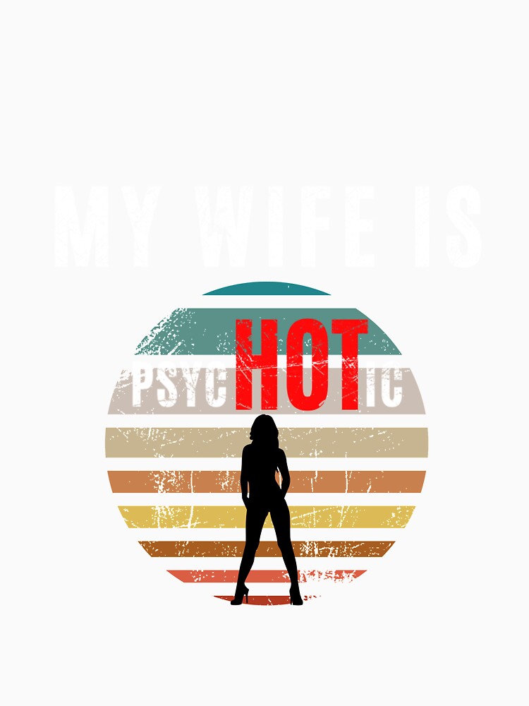 My Wife is Psychotic Adult Humor Graphic Novelty Sarcastic Retro Sunset by DKA-2ndBoy