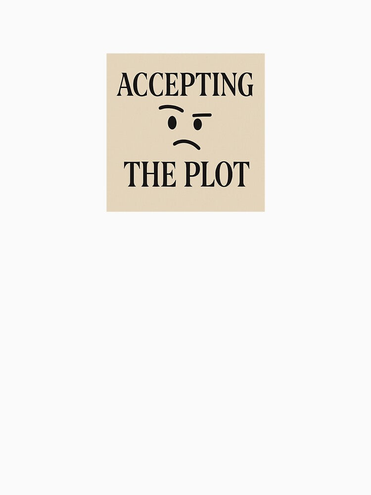 Accepting The Plot by Shit With Sugar On✨