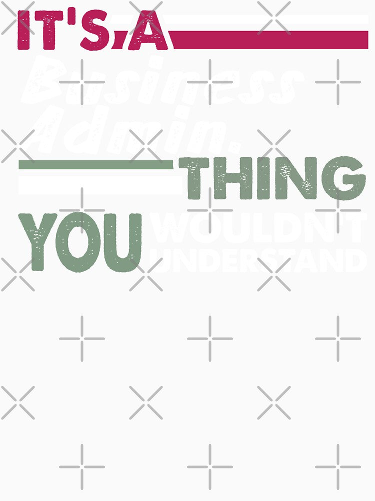 It's a Business Administration Thing You Wouldn't Understand by PrintBrint