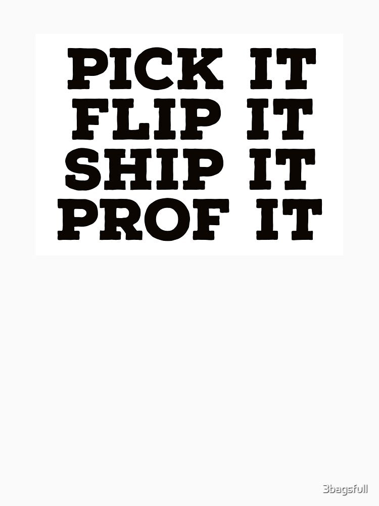 Pick it flip it ship it prof it by 3bagsfull
