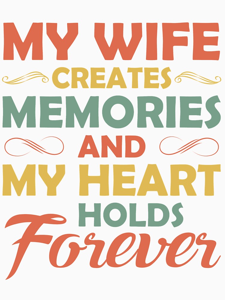 My Wife creates Memories and My heart holds Forever by mmos
