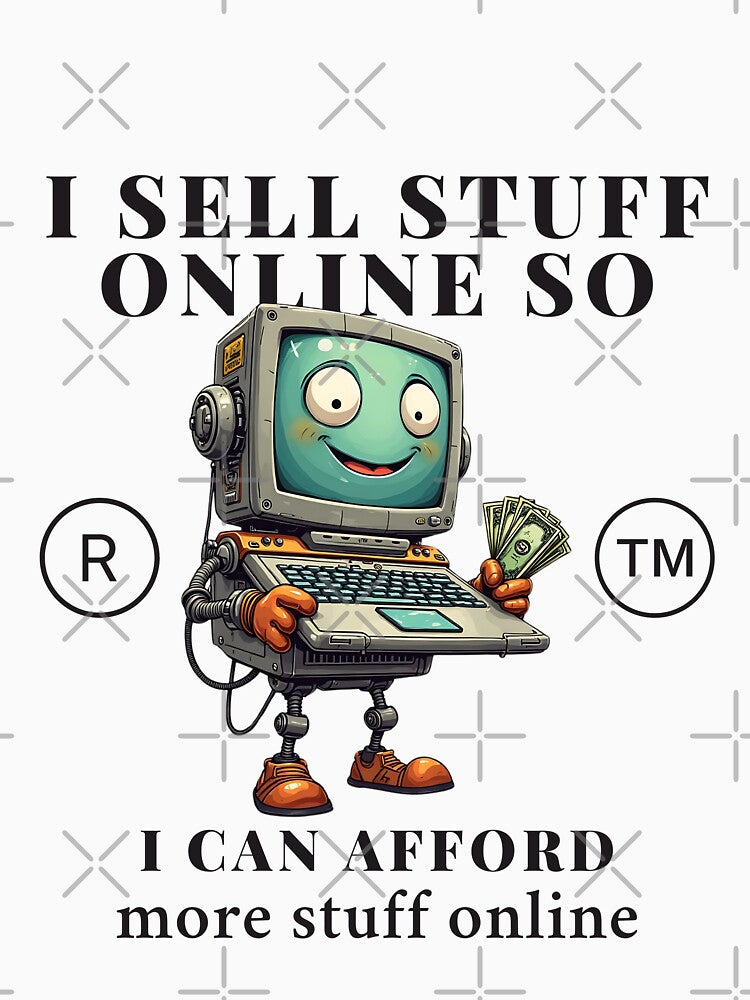 I sell stuff online so, I can afford more stuff online by Peerless-Prime