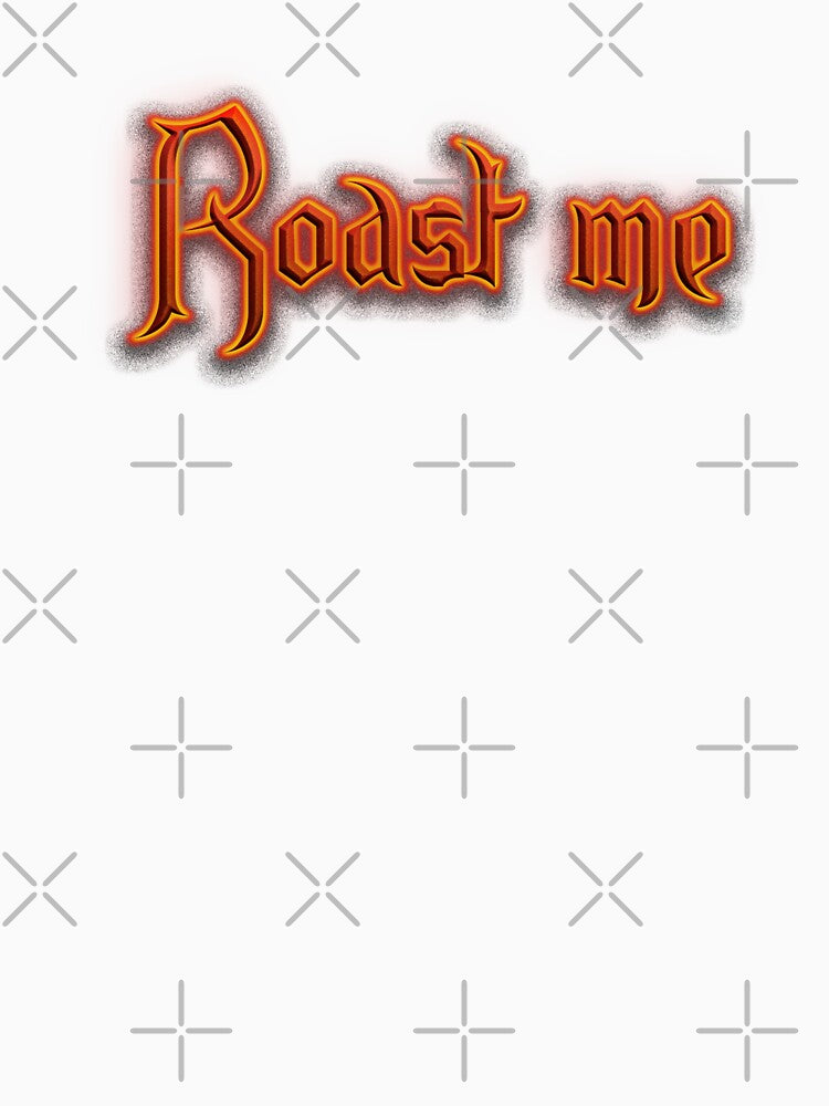 Roast me (Fiery Glowing Text) by Swabcraft