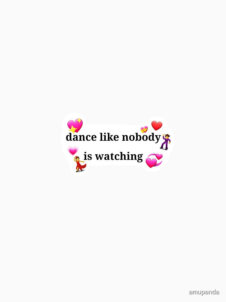 Dance like nobody is watching ? by amupanda