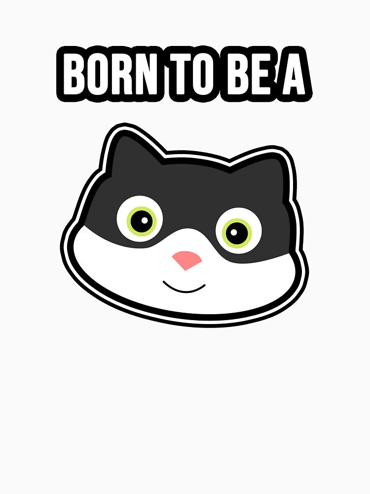 Born to be a Cat! by TopsellerShirts