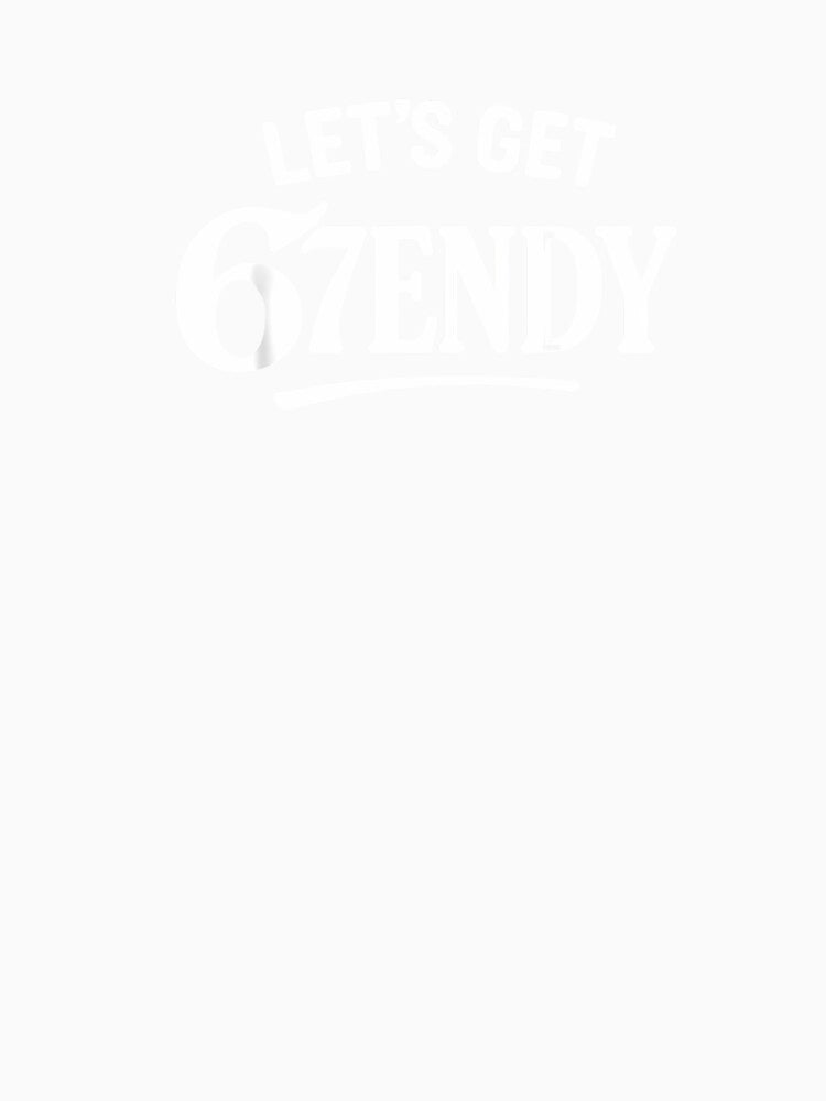 Let'S Get Sendy 67 Six Seven 7Endy 6 7Endy 67 Meme Funny 6 7 by grumpzara