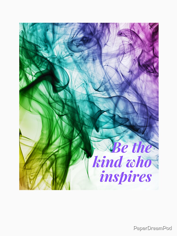 Be the kind who inspires by PaperDreamPod