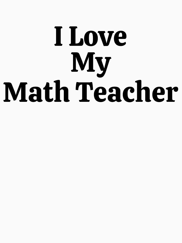 I Love My Math Teacher - Funny Math by usaworld