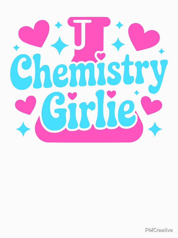 Chemistry Girlie! Funny Chemist Girl by PMCreative