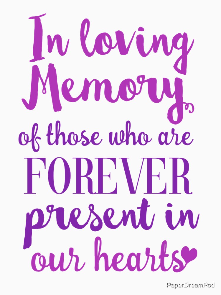 We cherish our dear ones forever. You are always in our hearts. by PaperDreamPod