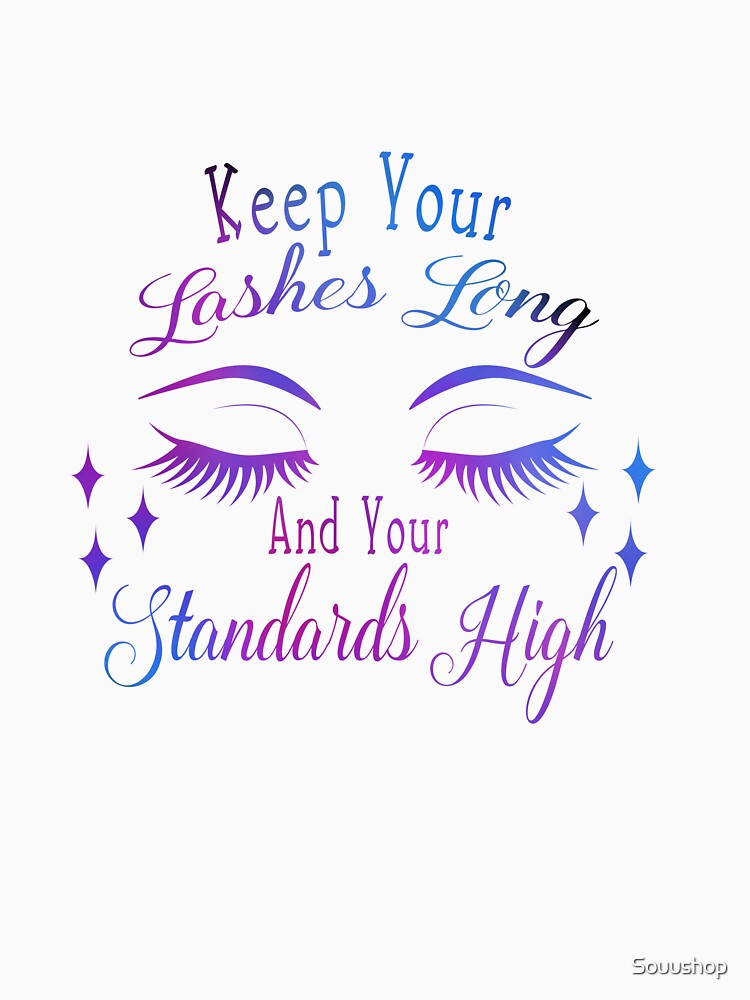 Keep your lashes long and you standards high by Souushop