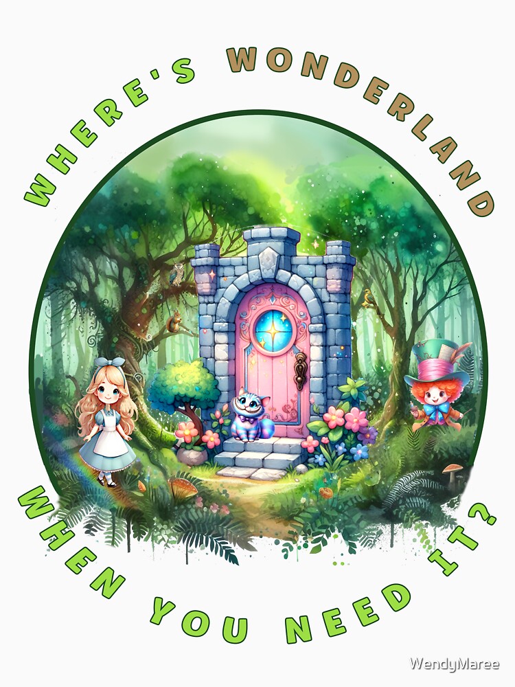 WHERE'S WONDERLAND WHEN YOU NEED IT? by WendyMaree