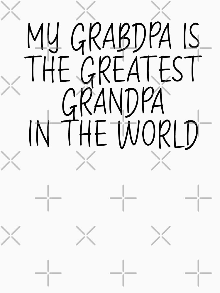 my grandpa is the greatest grandpa in the world by sednalafandy79