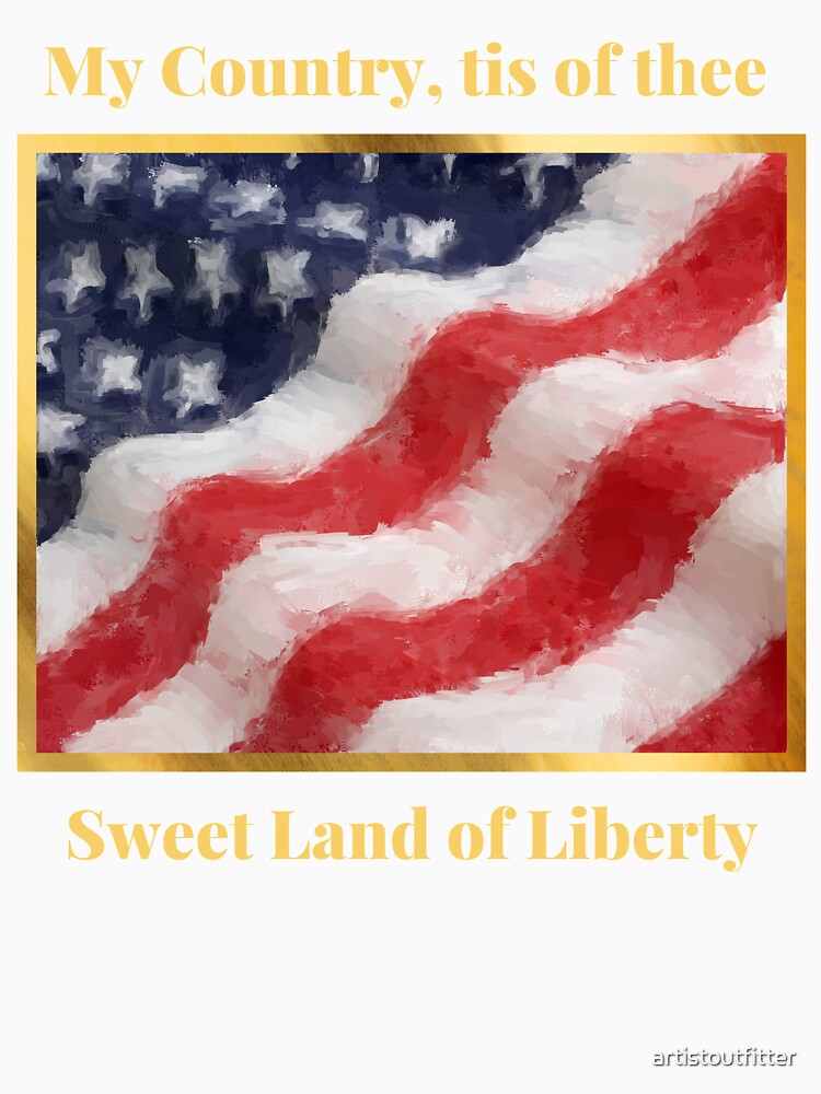 My country Tis of Thee Sweet Land of Liberty by artistoutfitter