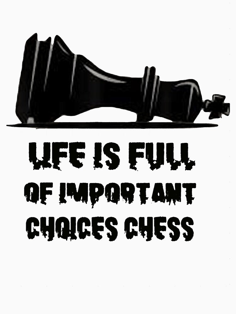 Life Is Full Of Important Choices Chess by StoreVillaGiftt